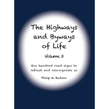 The Highways and Byways of Life - Volume 3: One hundred road signs to refresh and reinvigorate us