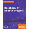 Raspberry Pi Robotic Projects - Third Edition: Work through a mix of amazing robotic projects using the Raspberry Pi Zero or the Raspberry Pi 3