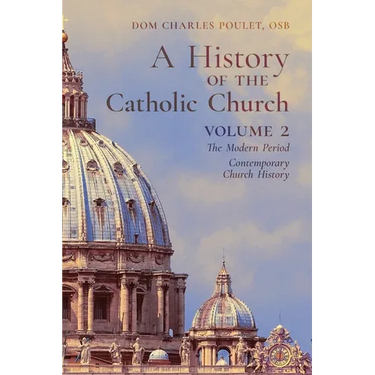 A History of the Catholic Church: Vol.2: The Modern Period Contemporary Church History