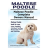 Maltese Poodle. Maltese Poodle Complete Owners Manual. Maltese Poodle book for care, costs, feeding, grooming, health and training.