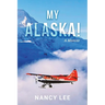 My Alaska! A Memoir