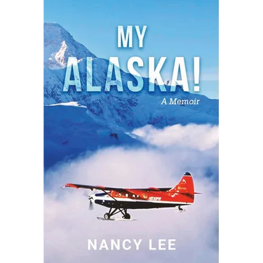 My Alaska! A Memoir