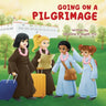 Going on a Pilgrimage: Teach Kids The Virtues Of Patience, Kindness, And Gratitude From A Buddhist Spiritual Journey - For Children To Experience Thei