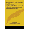 A History Of The Railway Mail Service: Together With A Brief Account Of The Origin And Growth Of The Postoffice Service (1903)