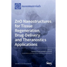 ZnO Nanostructures for Tissue Regeneration, Drug-Delivery and Theranostics Applications