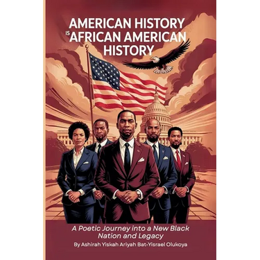 American History Is African American History: A Poetic Journey into a New Black Nation and Legacy