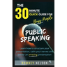 Public Speaking: Learn How to Structure Your Presentation, Calm Your Nerves and Deliver an Amazing Presentation