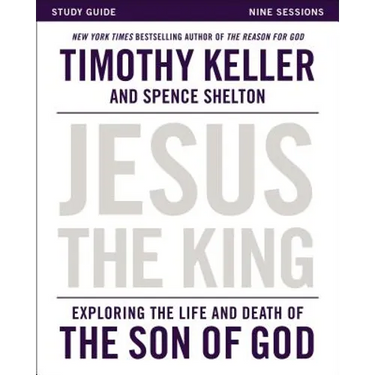 Jesus the King Study Guide: Exploring the Life and Death of the Son of God