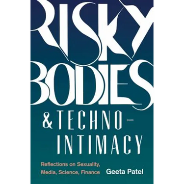 Risky Bodies & Techno-Intimacy: Reflections on Sexuality, Media, Science, Finance
