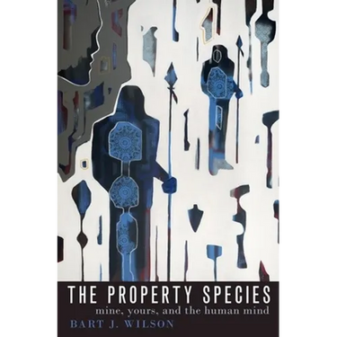 The Property Species: Mine, Yours, and the Human Mind