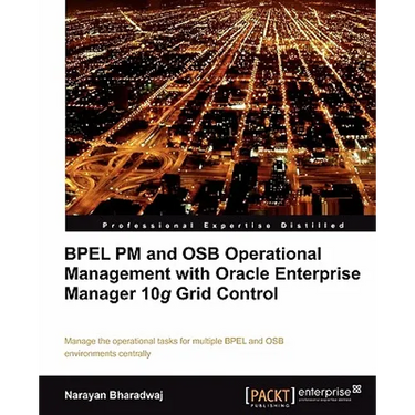 Bpel PM and Osb Operational Management with Oracle Enterprise Manager 10g Grid Control