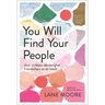 You Will Find Your People: How to Make Meaningful Friendships as an Adult