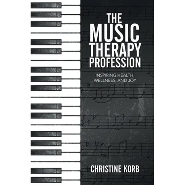 The Music Therapy Profession: Inspiring Health, Wellness, and Joy