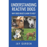 Understanding Reactive Dogs: Why Dogs React and How to Help