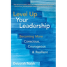 Level Up Your Leadership: Becoming More Conscious, Courageous & Resilient
