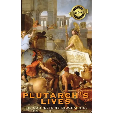 Plutarch's Lives, The Complete 48 Biographies (Deluxe Library Edition)