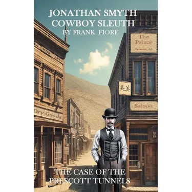 Jonathan Smyth Cowboy Sleuth: The Case of the Prescott Tunnels