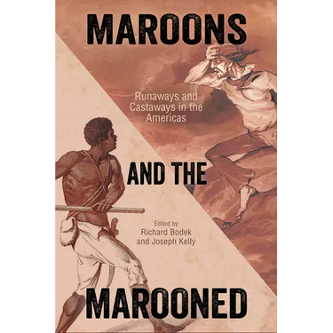 Maroons and the Marooned: Runaways and Castaways in the Americas