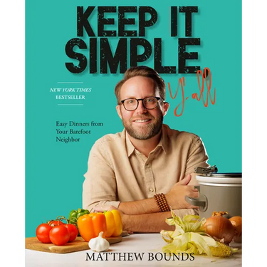 Keep It Simple, Y'All: Easy Dinners from Your Barefoot Neighbor: A Cookbook
