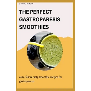 The Perfect Gastroparesis Smoothies: easy, fast and tasty smoothie recipes for gastroparesis