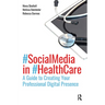 Social Media in Health Care: A Guide to Creating Your Professional Digital Presence