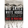 Big Skies, White Hoods: The 1920s Klan and a History of Hate in Montana