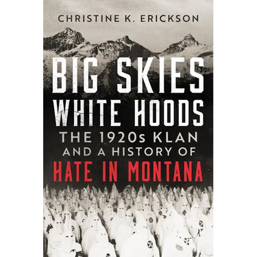 Big Skies, White Hoods: The 1920s Klan and a History of Hate in Montana