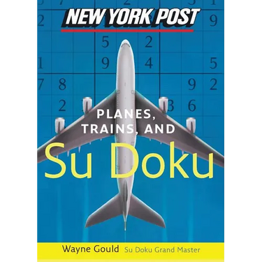New York Post Planes, Trains, and Sudoku: The Official Utterly Addictive Number-Placing Puzzle