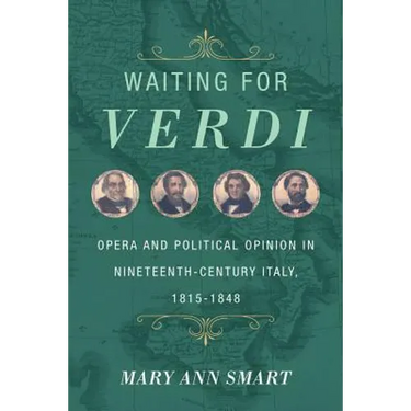Waiting for Verdi: Opera and Political Opinion in Nineteenth-Century Italy, 1815-1848