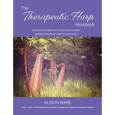 The Therapeutic Harp Workbook: A practical workbook for harpists and musicians working in health care and the community