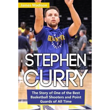 Stephen Curry: The Story of One of the Best Basketball Shooters and Point Guards of All Time