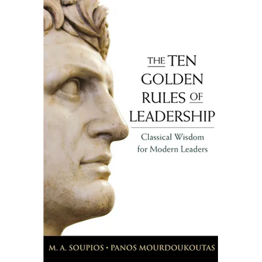 The Ten Golden Rules of Leadership: Classical Wisdom for Modern Leaders