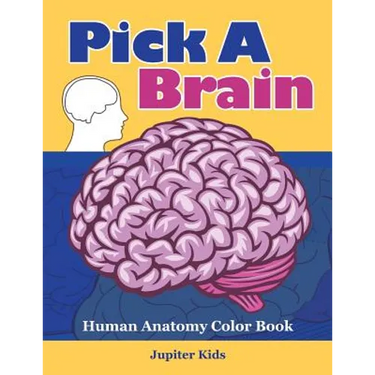 Pick A Brain: Human Anatomy Color Book
