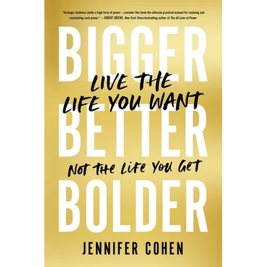 Bigger, Better, Bolder: Live the Life You Want, Not the Life You Get