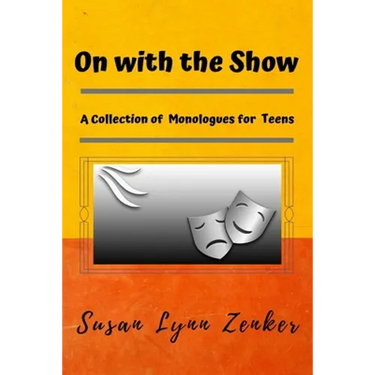 On with the Show: A Collection of Monologues for Teens