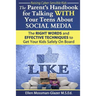 The Parent's Handbook for Talking WITH Your Teens About SOCIAL MEDIA: The RIGHT WORDS and EFFECTIVE Techniques to Get Your Kids Safely On Board