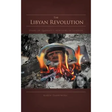 The Libyan Revolution: Diary of Qadhafi's Newsgirl in London