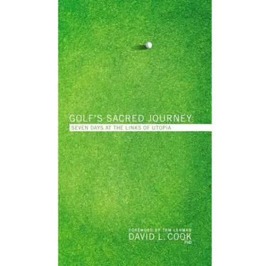 Golf's Sacred Journey: Seven Days at the Links of Utopia