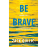 Be Brave: Saving Lives With Your Problems