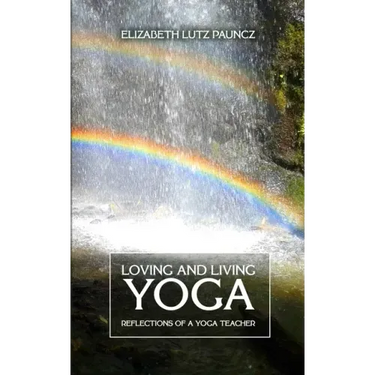 Loving and Living Yoga: Reflections of a yoga teacher