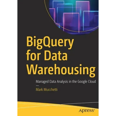 Bigquery for Data Warehousing: Managed Data Analysis in the Google Cloud