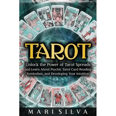 Tarot: Unlock the Power of Tarot Spreads and Learn About Psychic Tarot Card Reading, Symbolism, and Developing Your Intuition