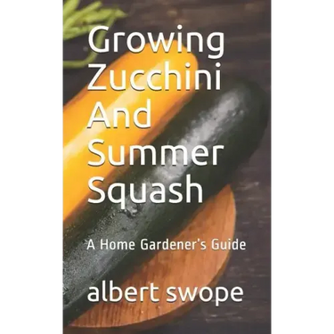 Growing Zucchini And Summer Squash: A Home Gardener's Guide