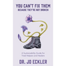 You Can't Fix Them--Because They're Not Broken: A Sustainability Guide for Tired Helpers and Healers