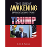 The Great Awakening: President Donald Trump, the Greatest President of All Times!