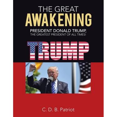 The Great Awakening: President Donald Trump, the Greatest President of All Times!