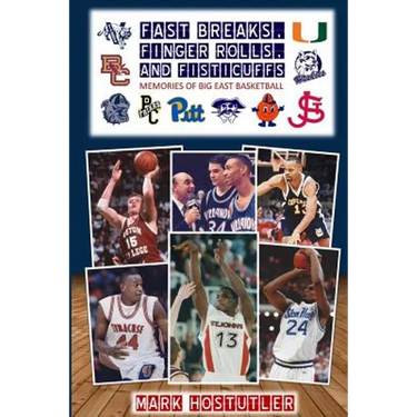 Fast Breaks, Finger Rolls, and Fisticuffs: Memories of Big East Basketball