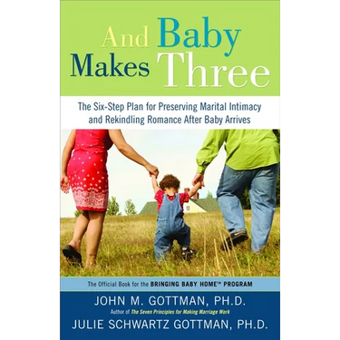 And Baby Makes Three: The Six-Step Plan for Preserving Marital Intimacy and Rekindling Romance After Baby Arrives