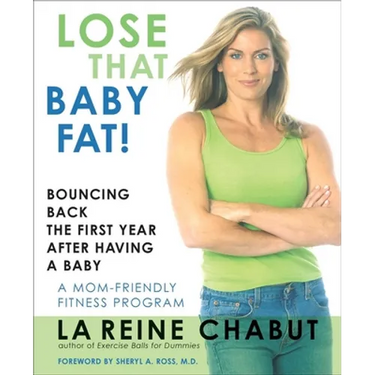 Lose That Baby Fat!: Bouncing Back the First Year after Having a Baby--A Mom Friendly Fitness Program