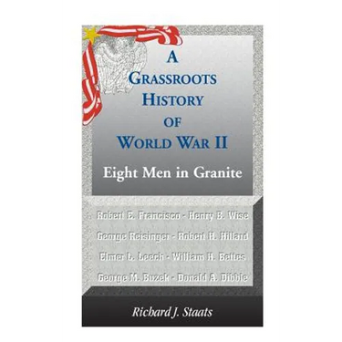 A Grassroots History of World War II: Eight Men in Granite